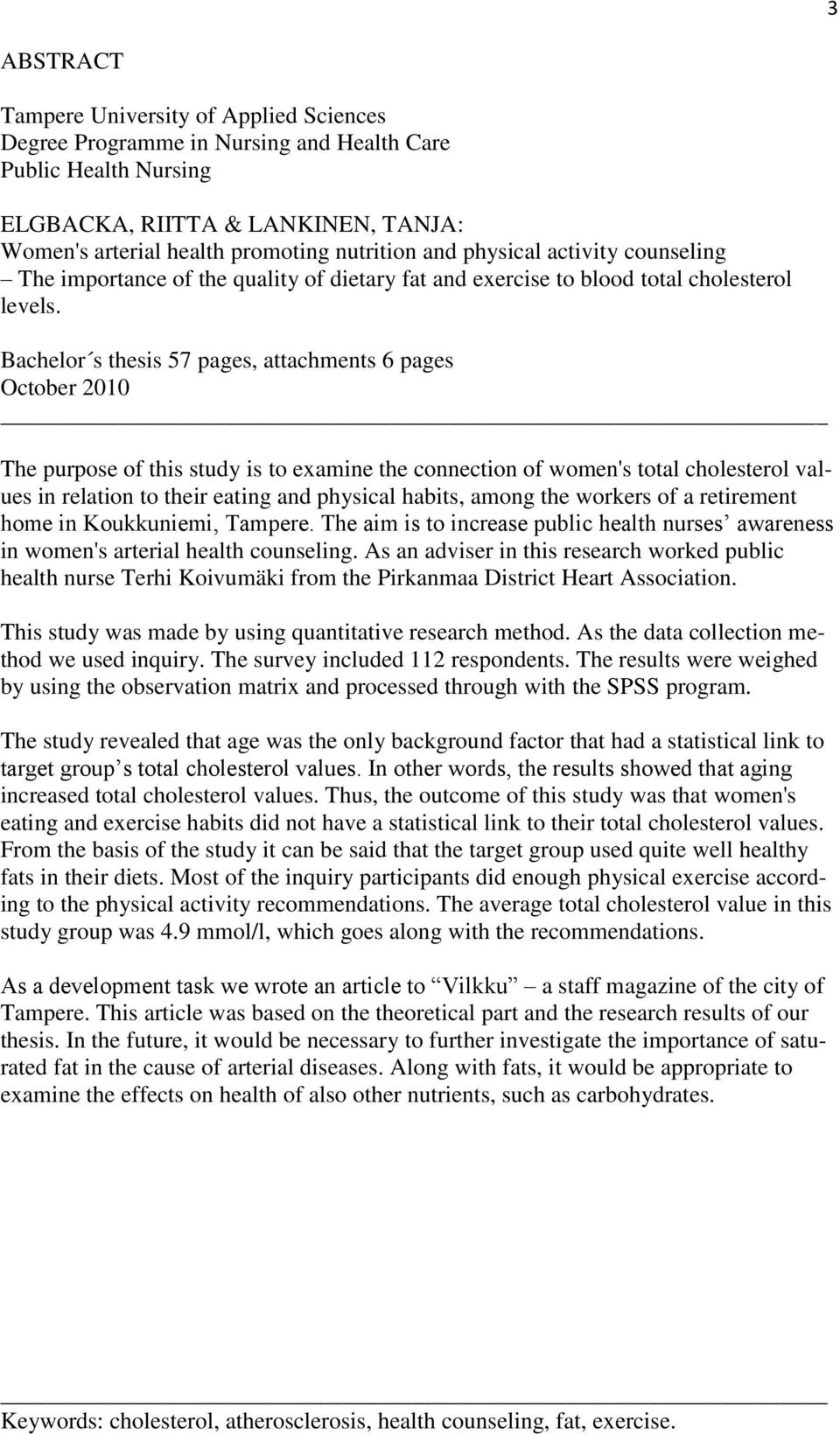 Bachelor s thesis 57 pages, attachments 6 pages October 2010 The purpose of this study is to examine the connection of women's total cholesterol values in relation to their eating and physical