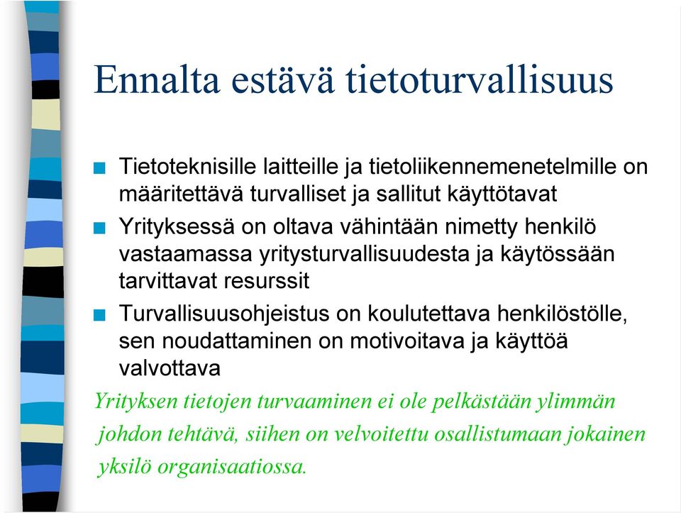 tarvittavat resurssit Turvallisuusohjeistus on koulutettava henkilöstölle, sen noudattaminen on motivoitava ja käyttöä