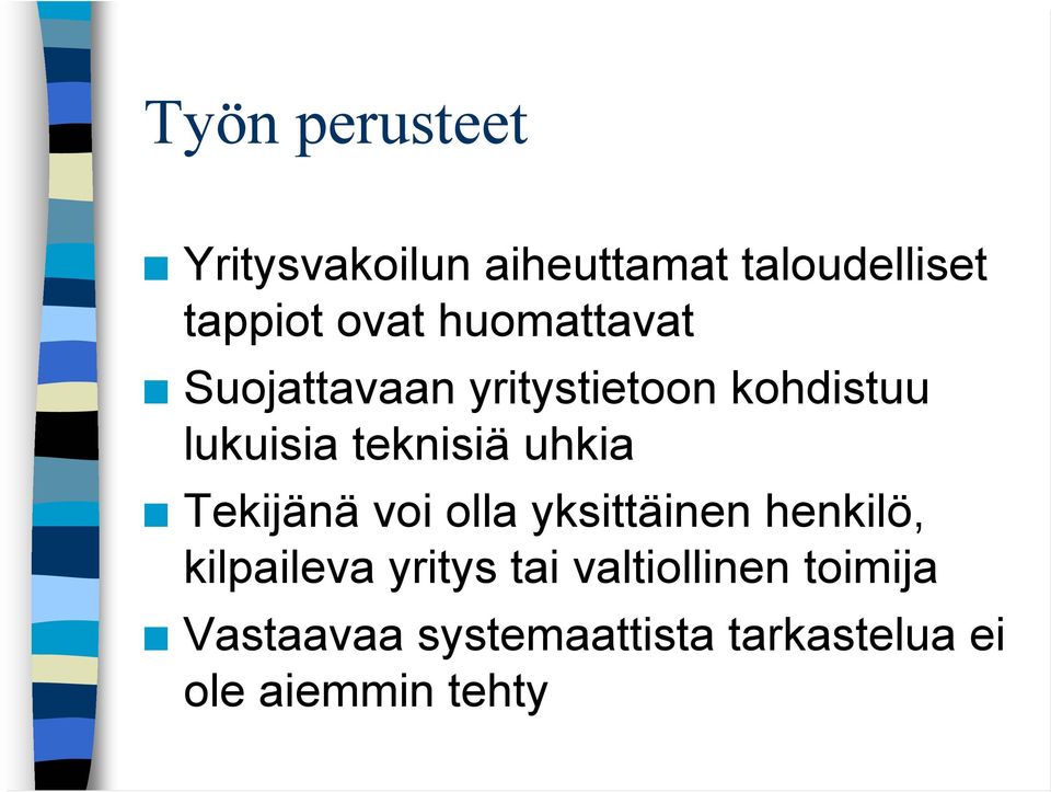 uhkia Tekijänä voi olla yksittäinen henkilö, kilpaileva yritys tai