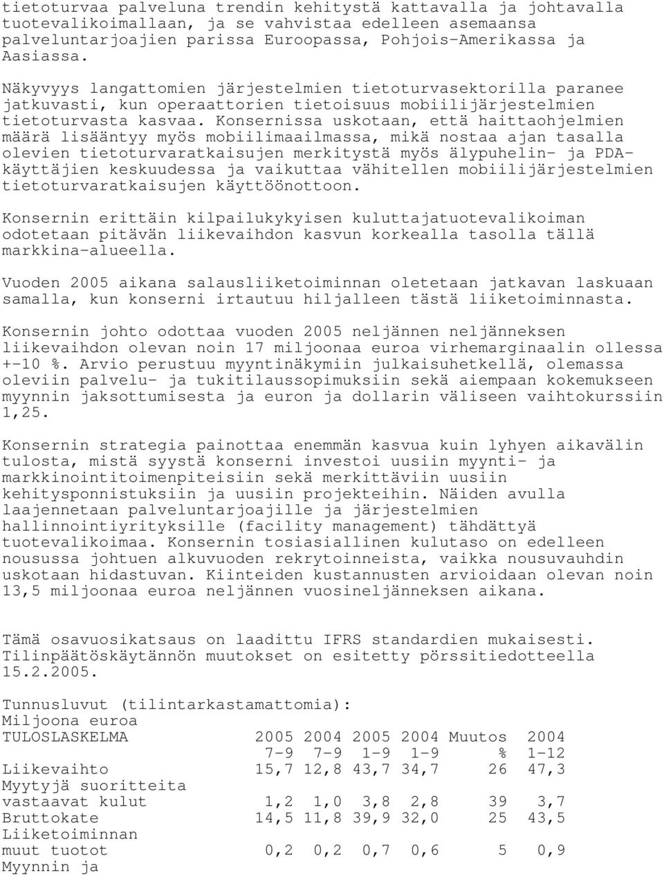 Konsernissa uskotaan, että haittaohjelmien määrä lisääntyy myös mobiilimaailmassa, mikä nostaa ajan tasalla olevien tietoturvaratkaisujen merkitystä myös älypuhelin- ja PDAkäyttäjien keskuudessa ja