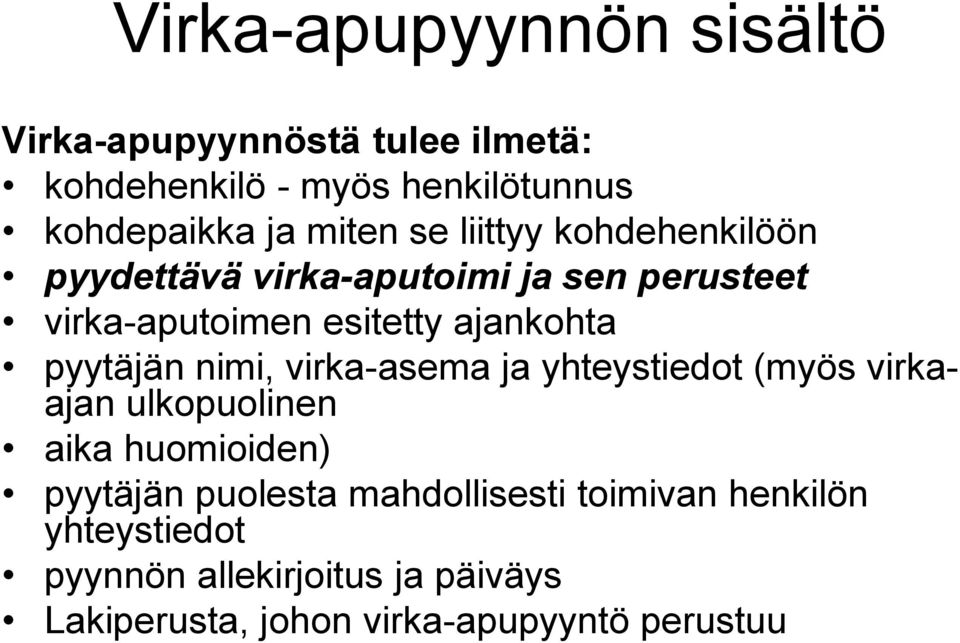 pyytäjän nimi, virka-asema ja yhteystiedot (myös virkaajan ulkopuolinen aika huomioiden) pyytäjän puolesta