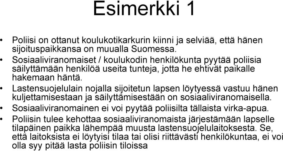 Lastensuojelulain nojalla sijoitetun lapsen löytyessä vastuu hänen kuljettamisestaan ja säilyttämisestään on sosiaaliviranomaisella.