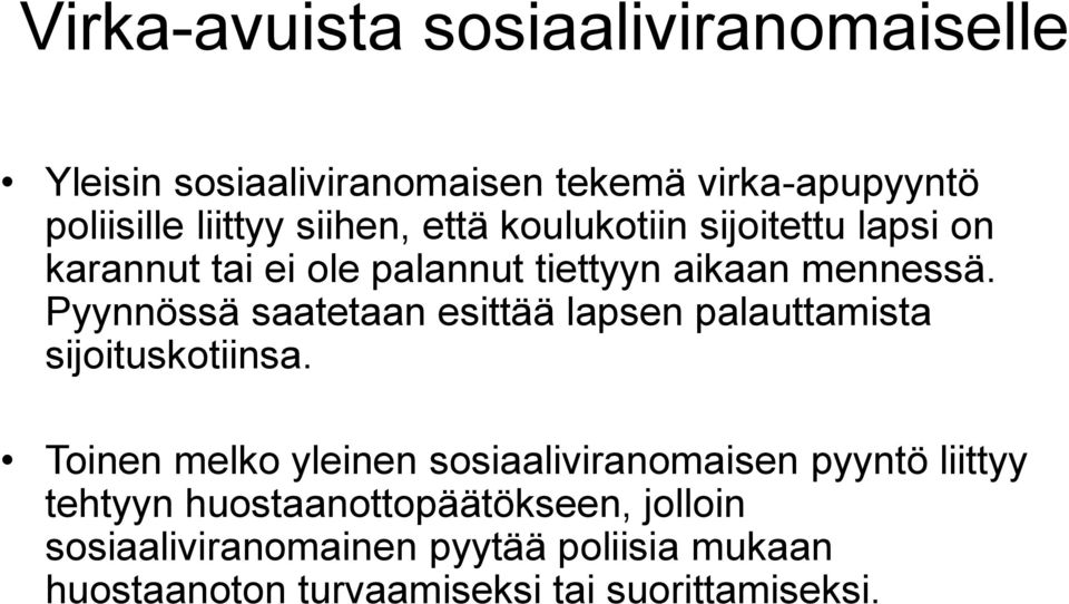 Pyynnössä saatetaan esittää lapsen palauttamista sijoituskotiinsa.