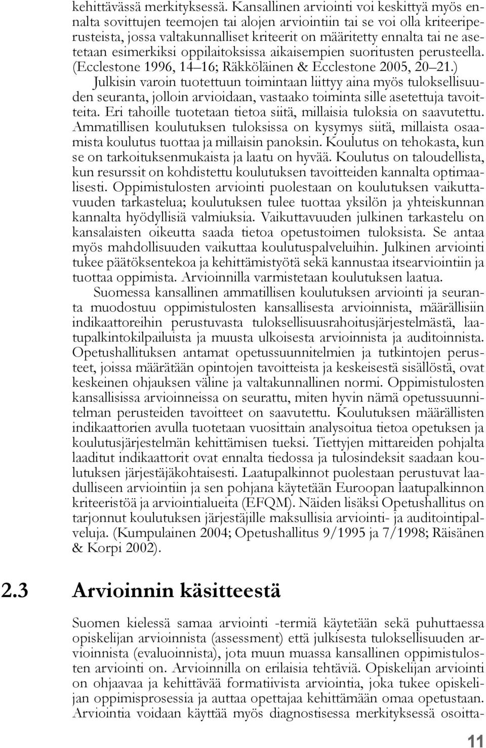 asetetaan esimerkiksi oppilaitoksissa aikaisempien suoritusten perusteella. (Ecclestone 1996, 14 16; Räkköläinen & Ecclestone 2005, 20 21.