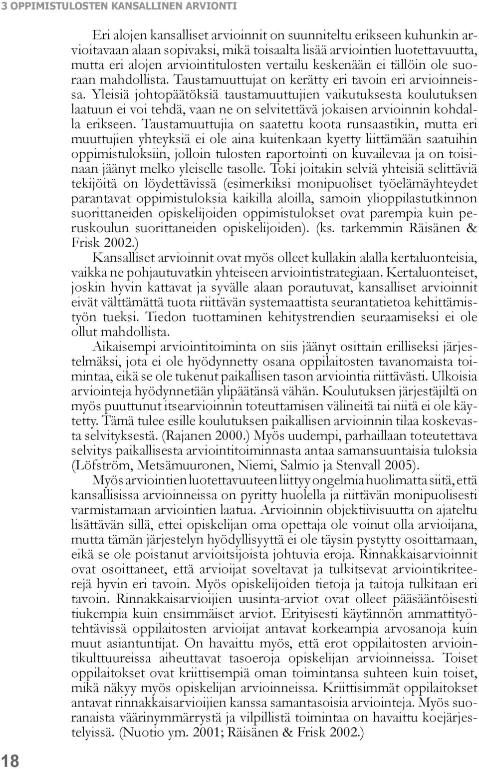 Yleisiä johtopäätöksiä taustamuuttujien vaikutuksesta koulutuksen laatuun ei voi tehdä, vaan ne on selvitettävä jokaisen arvioinnin kohdalla erikseen.