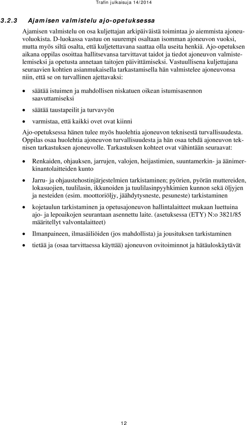 Ajo-opetuksen aikana oppilas osoittaa hallitsevansa tarvittavat taidot ja tiedot ajoneuvon valmistelemiseksi ja opetusta annetaan taitojen päivittämiseksi.