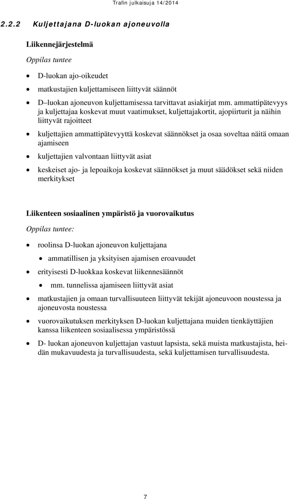 ammattipätevyys ja kuljettajaa koskevat muut vaatimukset, kuljettajakortit, ajopiirturit ja näihin liittyvät rajoitteet kuljettajien ammattipätevyyttä koskevat säännökset ja osaa soveltaa näitä omaan