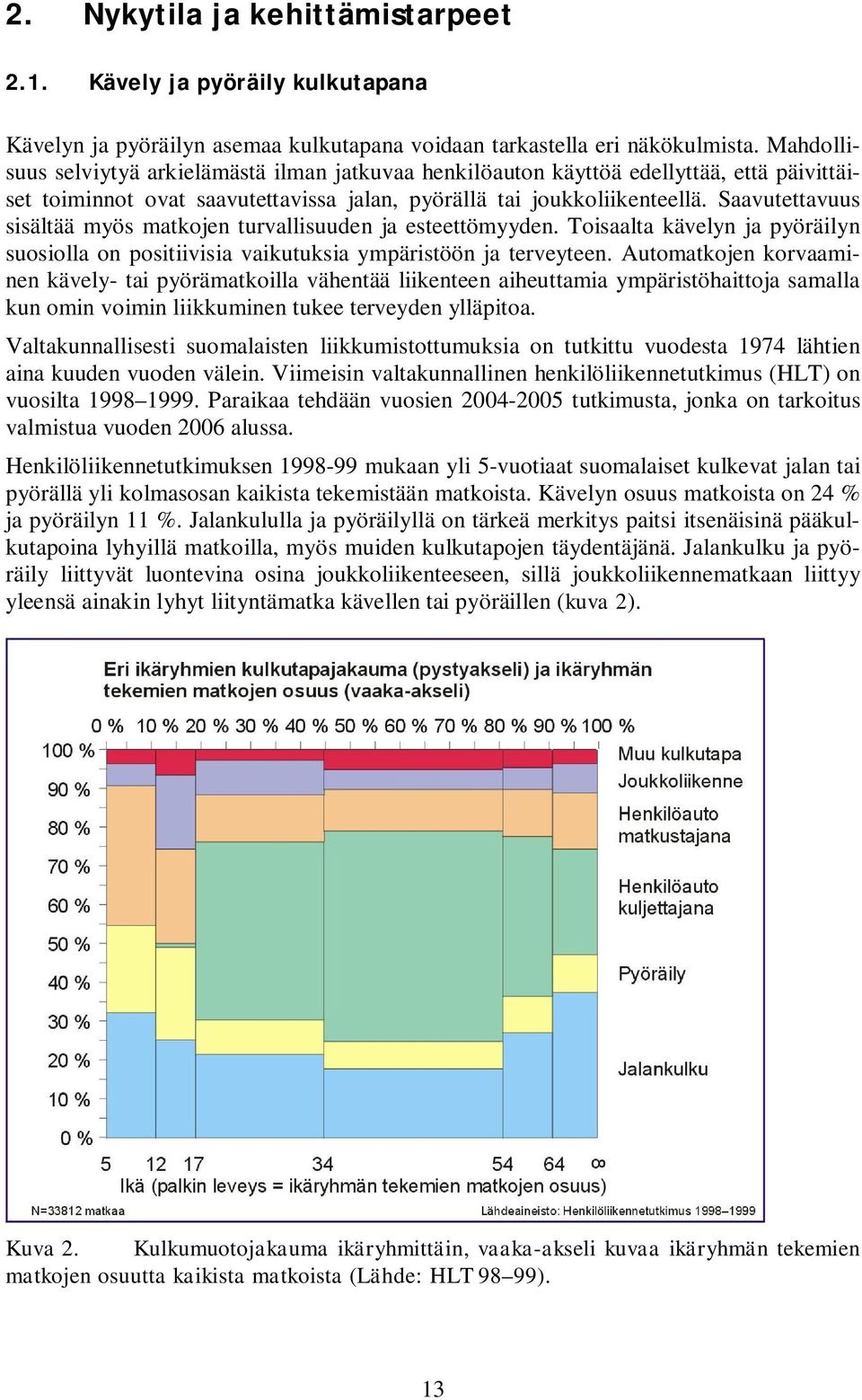 Saavutettavuus sisältää myös matkojen turvallisuuden ja esteettömyyden. Toisaalta kävelyn ja pyöräilyn suosiolla on positiivisia vaikutuksia ympäristöön ja terveyteen.