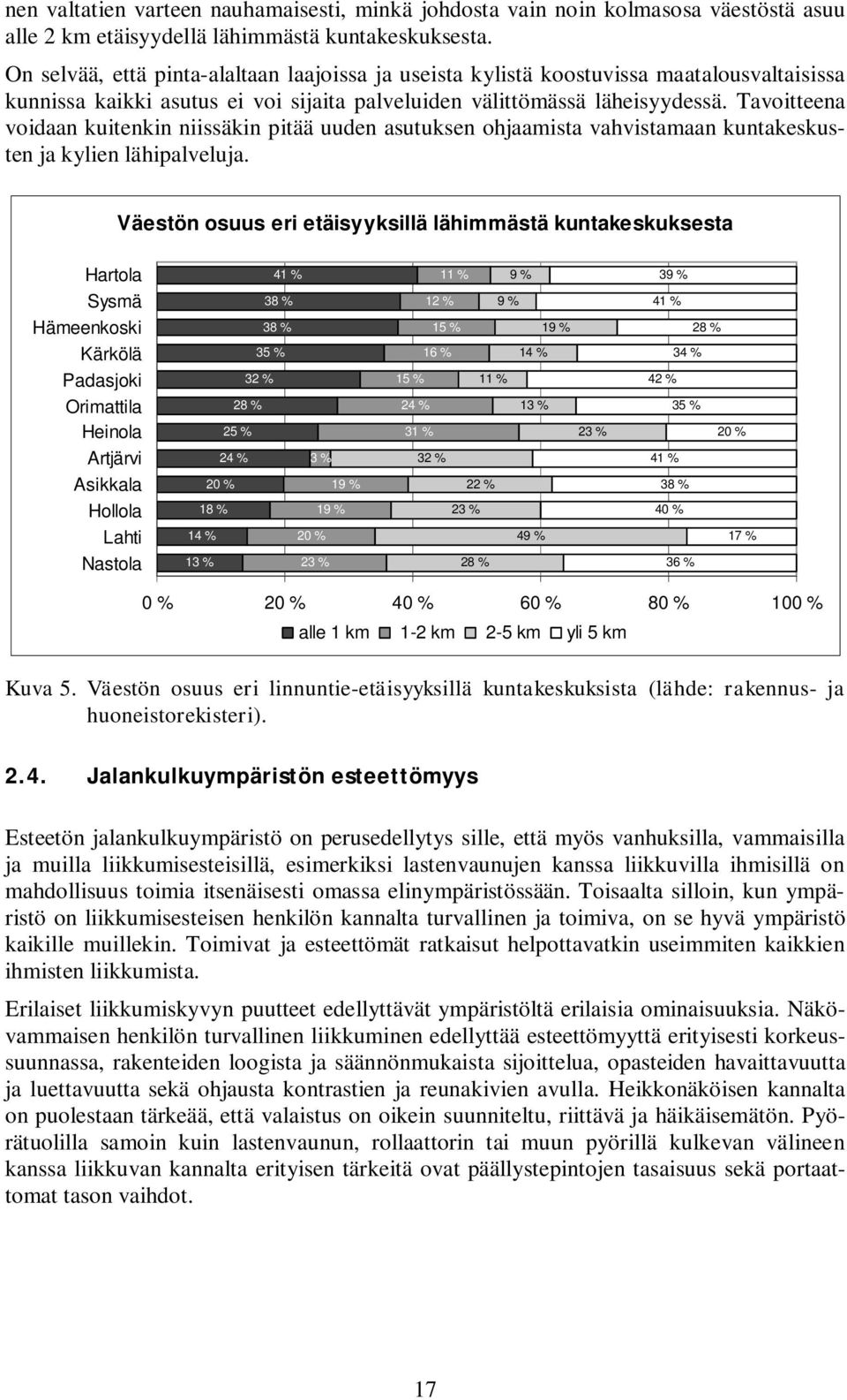 Tavoitteena voidaan kuitenkin niissäkin pitää uuden asutuksen ohjaamista vahvistamaan kuntakeskusten ja kylien lähipalveluja.