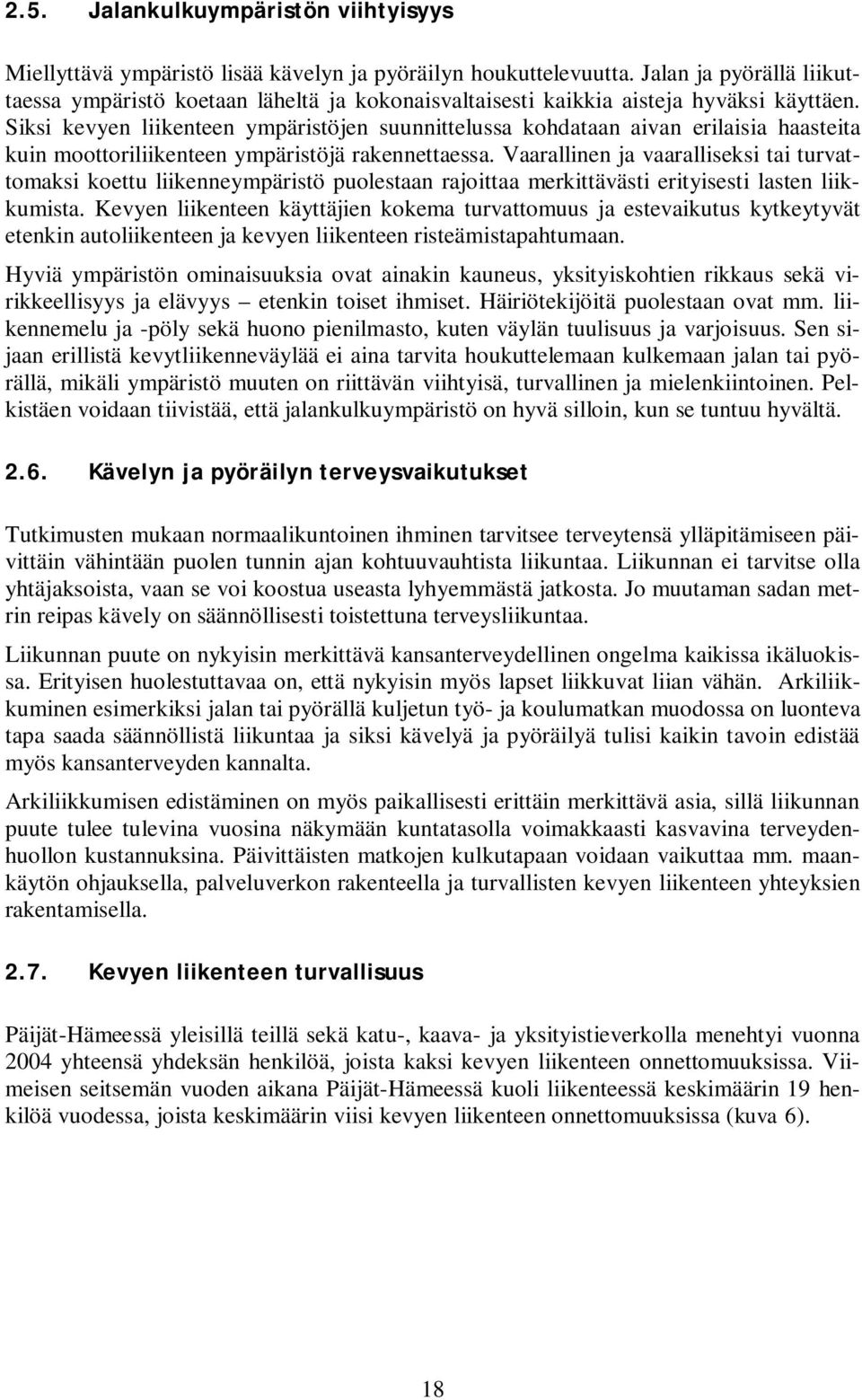 Siksi kevyen liikenteen ympäristöjen suunnittelussa kohdataan aivan erilaisia haasteita kuin moottoriliikenteen ympäristöjä rakennettaessa.