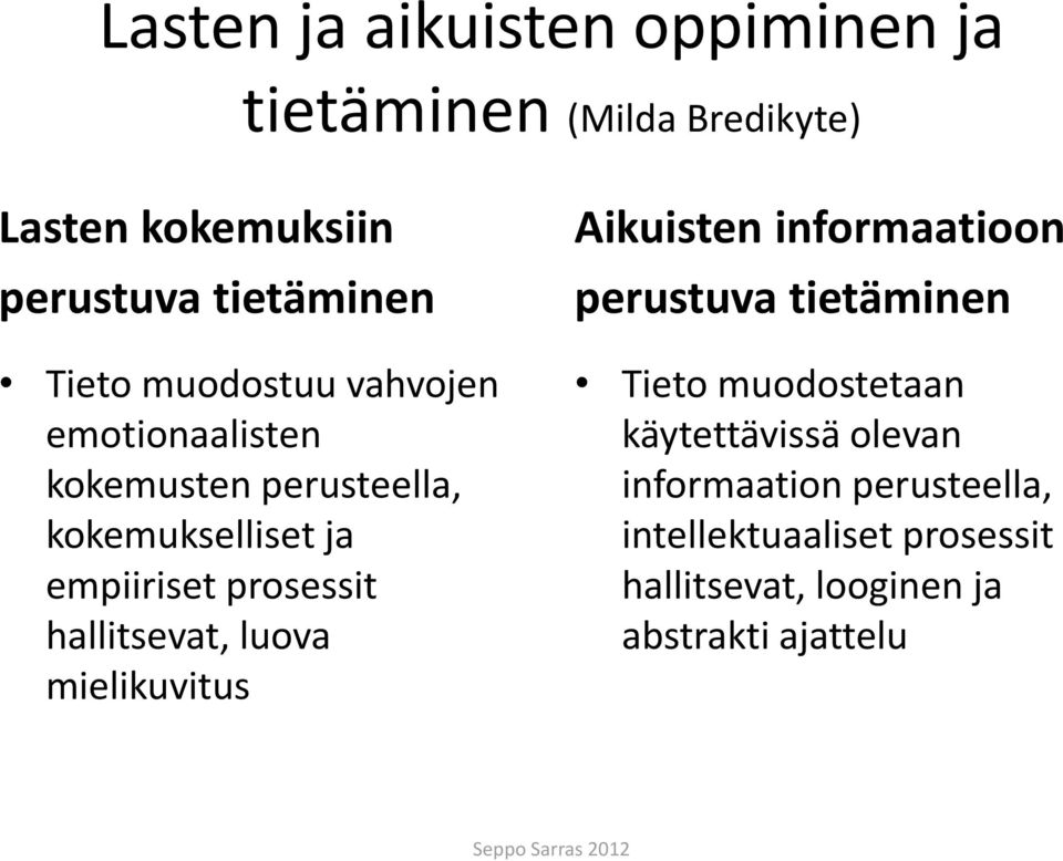 hallitsevat, luova mielikuvitus Aikuisten informaatioon perustuva tietäminen Tieto muodostetaan