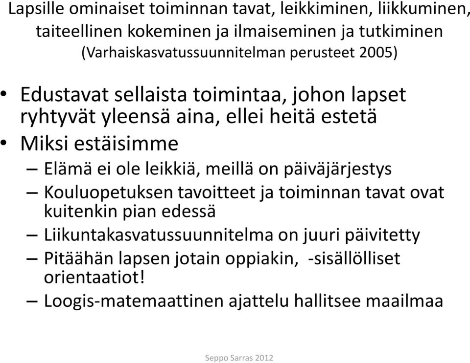 Miksi estäisimme Elämä ei ole leikkiä, meillä on päiväjärjestys Kouluopetuksen tavoitteet ja toiminnan tavat ovat kuitenkin pian