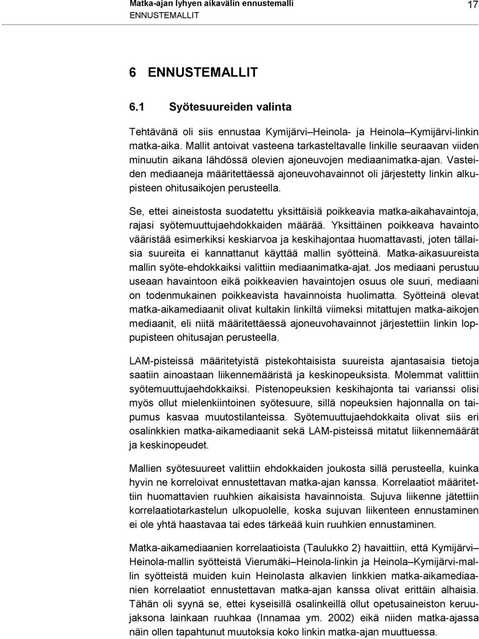 Vasteiden mediaaneja määritettäessä ajoneuvohavainnot oli järjestetty linkin alkupisteen ohitusaikojen perusteella.