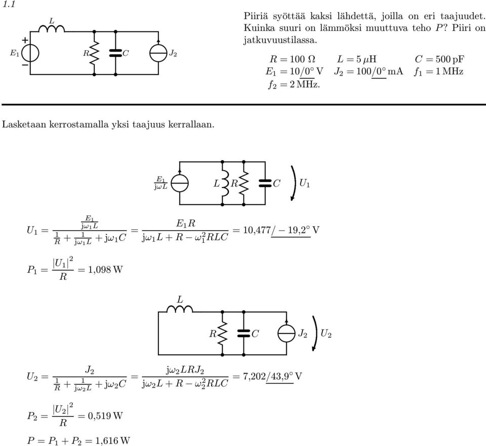 00 Ω 5µH 0 pf 0/0 V J 2 00/0 ma f MHz f 2 2MHz. aketaan kerrotamalla yki taajuu kerrallaan.