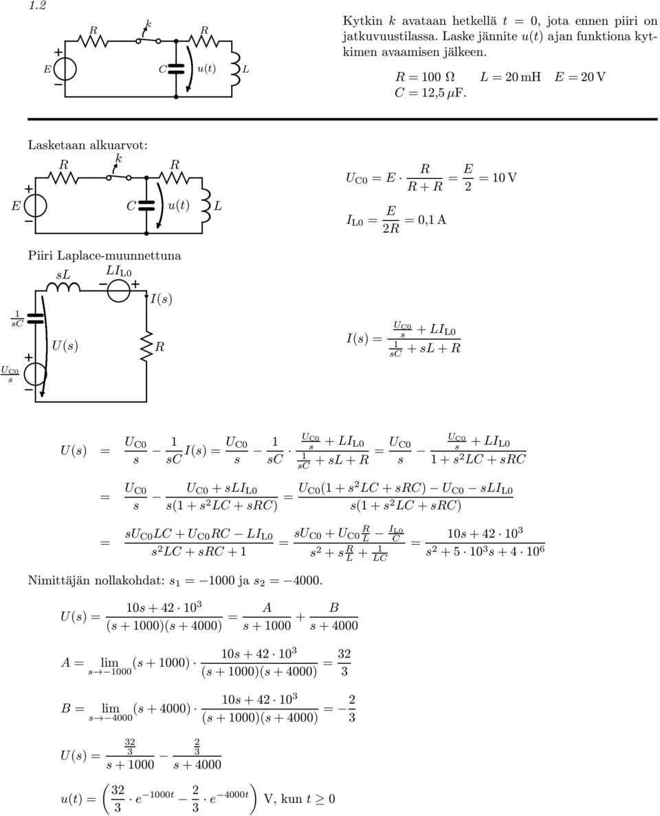 + 2 + ) U 0( + 2 + ) U 0 I 0 ( + 2 + ) U 0 + U 0 I 0 2 + + Nimittäjän nollakohdat: 000 ja 2 4000.