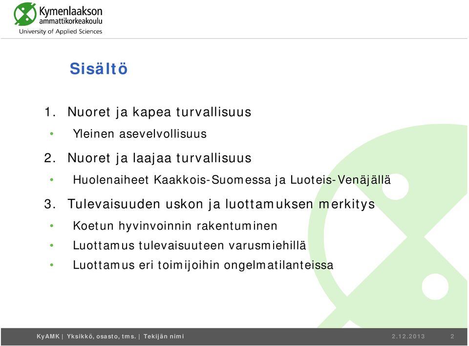 Tulevaisuuden uskon ja luottamuksen merkitys Koetun hyvinvoinnin rakentuminen Luottamus