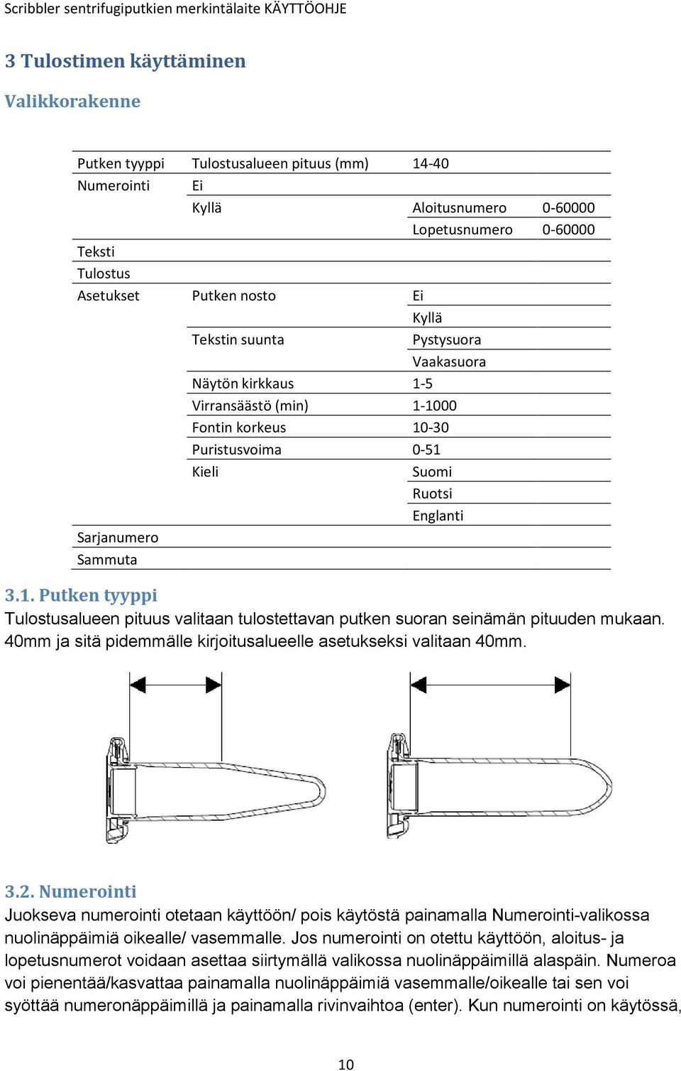 40mm ja sitä pidemmälle kirjoitusalueelle asetukseksi valitaan 40mm. 3.2.