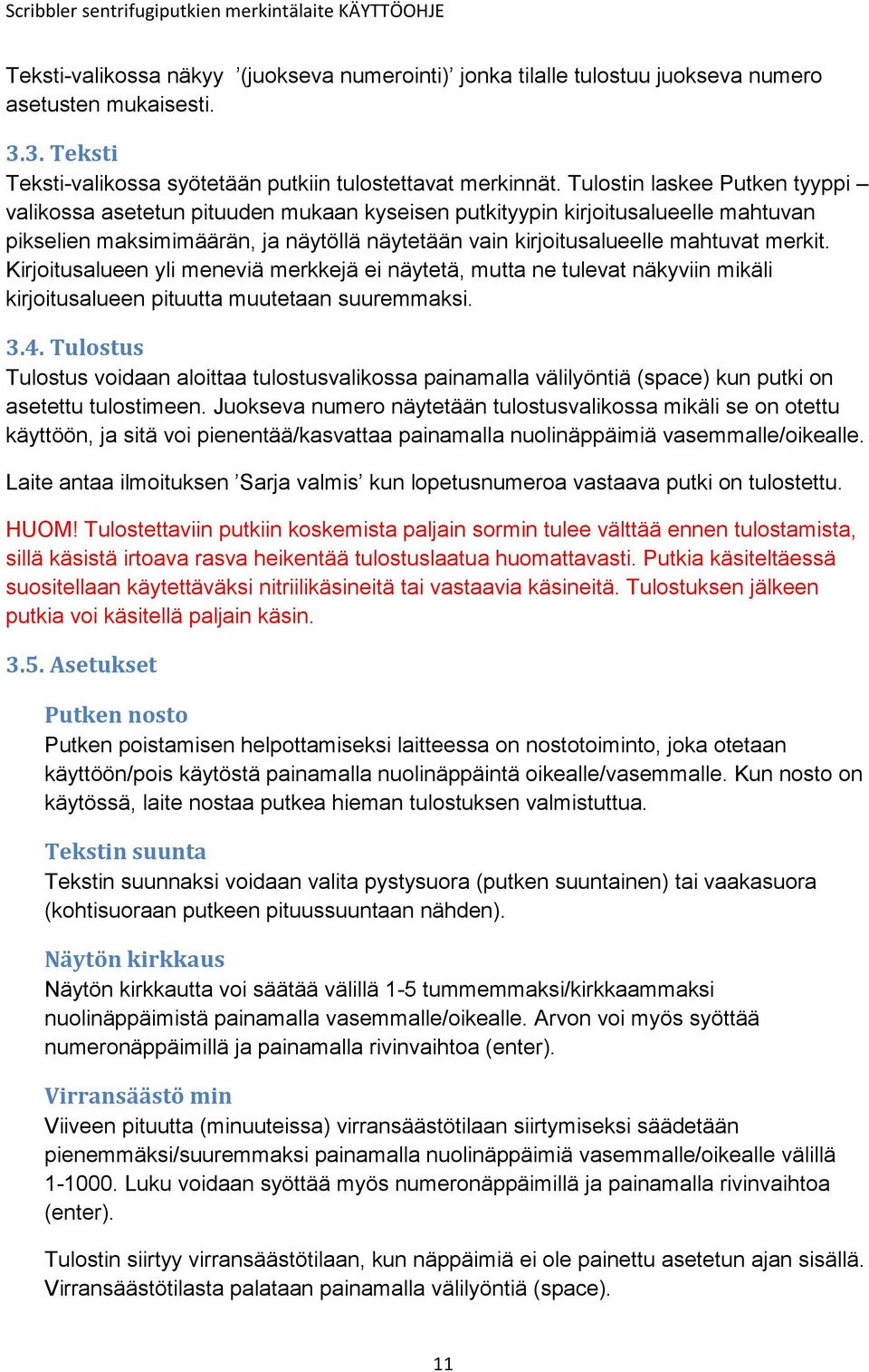 Kirjoitusalueen yli meneviä merkkejä ei näytetä, mutta ne tulevat näkyviin mikäli kirjoitusalueen pituutta muutetaan suuremmaksi. 3.4.