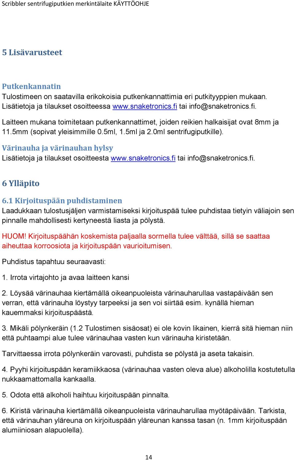 Värinauha ja värinauhan hylsy Lisätietoja ja tilaukset osoitteesta www.snaketronics.fi tai info@snaketronics.fi. 6 Ylläpito 6.