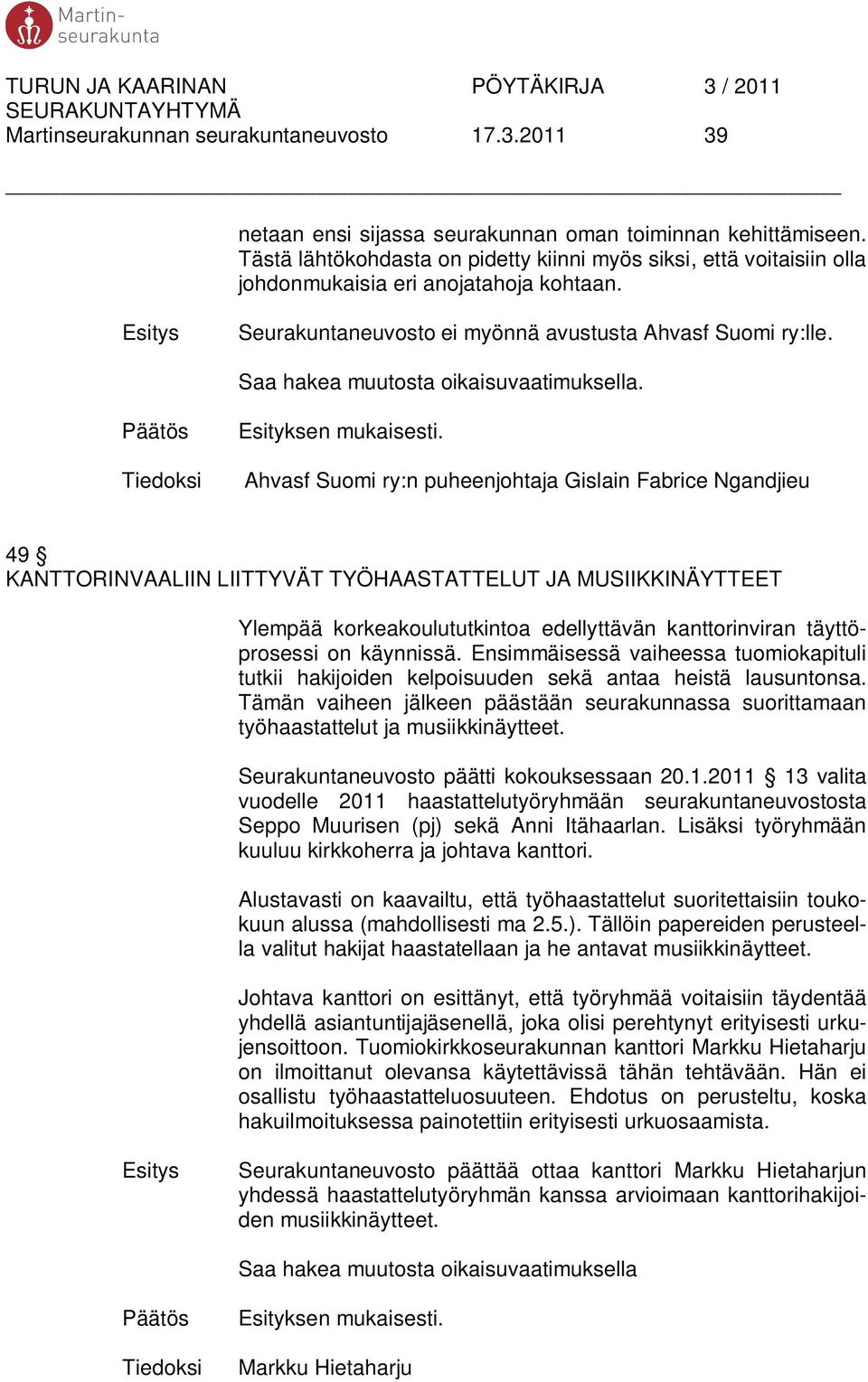 Saa hakea muutosta oikaisuvaatimuksella. Tiedoksi Esityksen mukaisesti.