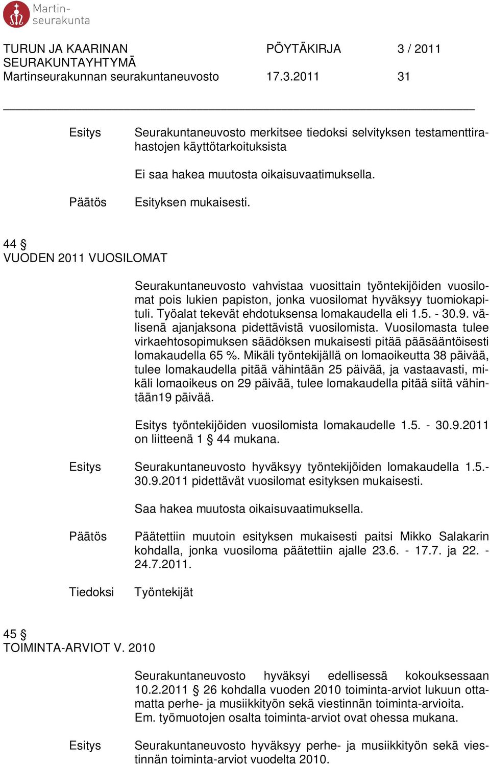 Työalat tekevät ehdotuksensa lomakaudella eli 1.5. - 30.9. välisenä ajanjaksona pidettävistä vuosilomista.