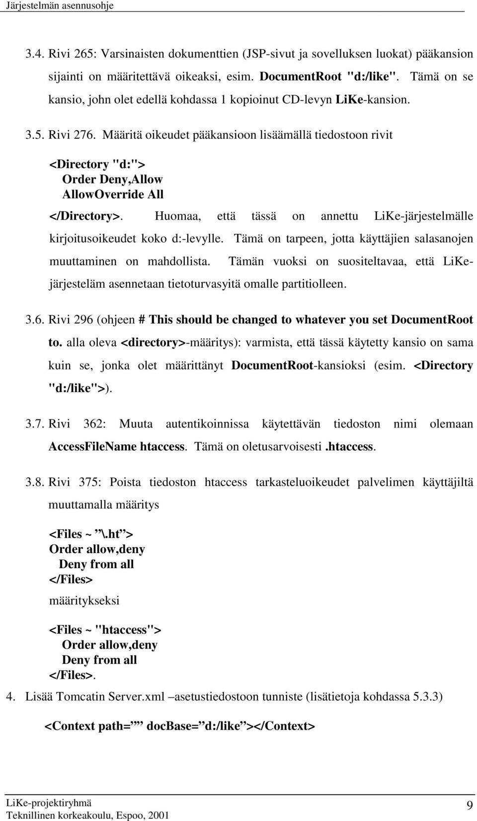 Määritä oikeudet pääkansioon lisäämällä tiedostoon rivit <Directory "d:"> Order Deny,Allow AllowOverride All </Directory>.