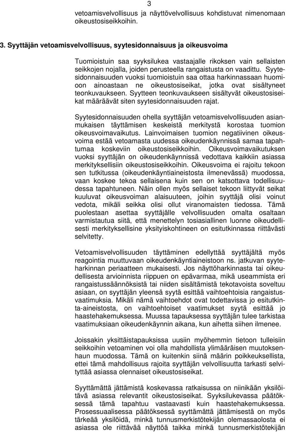 Syytesidonnaisuuden vuoksi tuomioistuin saa ottaa harkinnassaan huomioon ainoastaan ne oikeustosiseikat, jotka ovat sisältyneet teonkuvaukseen.