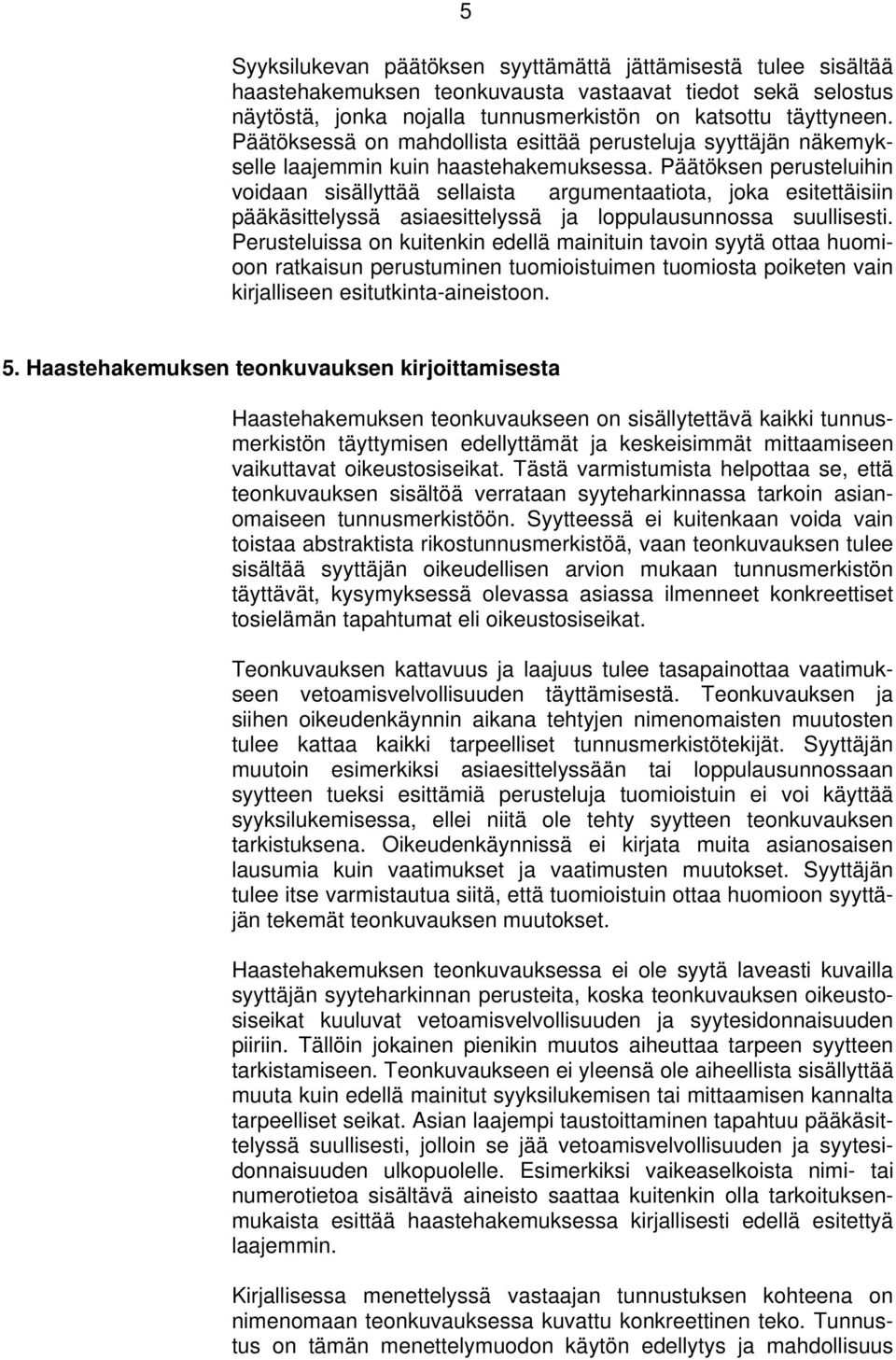 Päätöksen perusteluihin voidaan sisällyttää sellaista argumentaatiota, joka esitettäisiin pääkäsittelyssä asiaesittelyssä ja loppulausunnossa suullisesti.