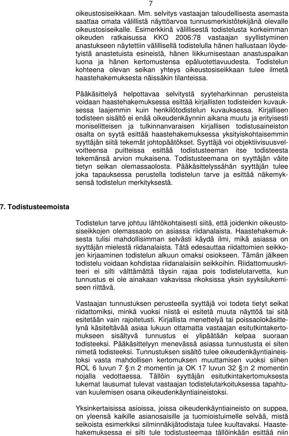 esineistä, hänen liikkumisestaan anastuspaikan luona ja hänen kertomustensa epäluotettavuudesta.