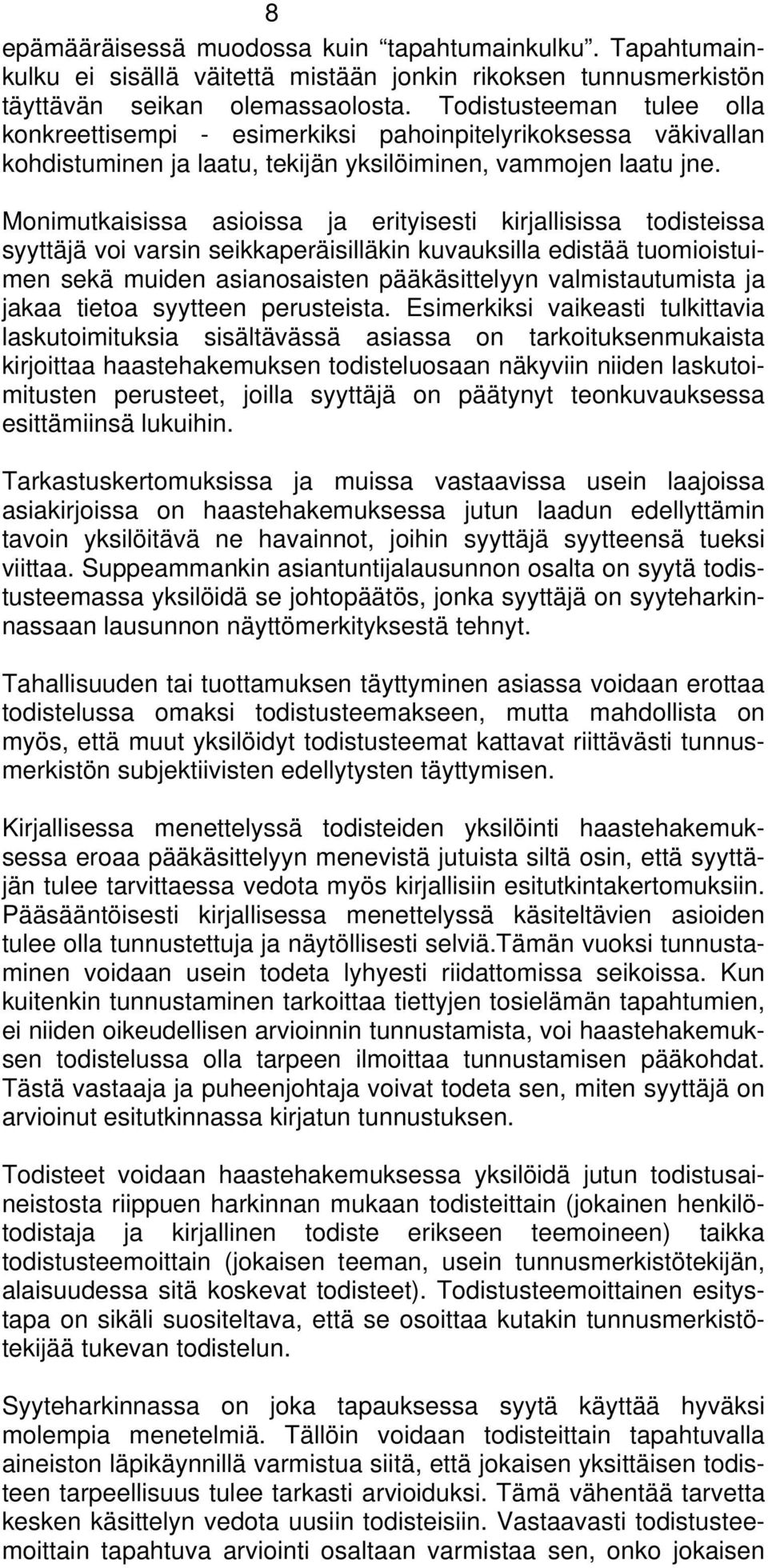 Monimutkaisissa asioissa ja erityisesti kirjallisissa todisteissa syyttäjä voi varsin seikkaperäisilläkin kuvauksilla edistää tuomioistuimen sekä muiden asianosaisten pääkäsittelyyn valmistautumista