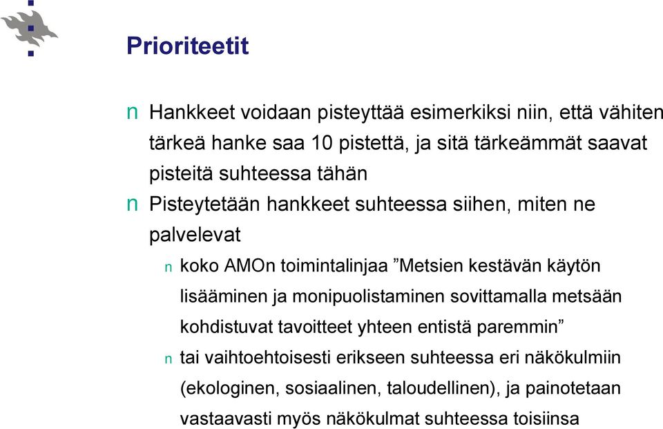 käytön lisääminen ja monipuolistaminen sovittamalla metsään kohdistuvat tavoitteet yhteen entistä paremmin tai vaihtoehtoisesti