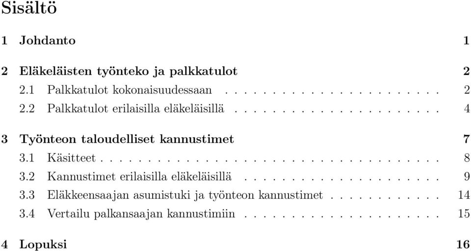 2 Kannustimet erilaisilla eläkeläisillä..................... 9 3.3 Eläkkeensaajan asumistuki ja työnteon kannustimet.