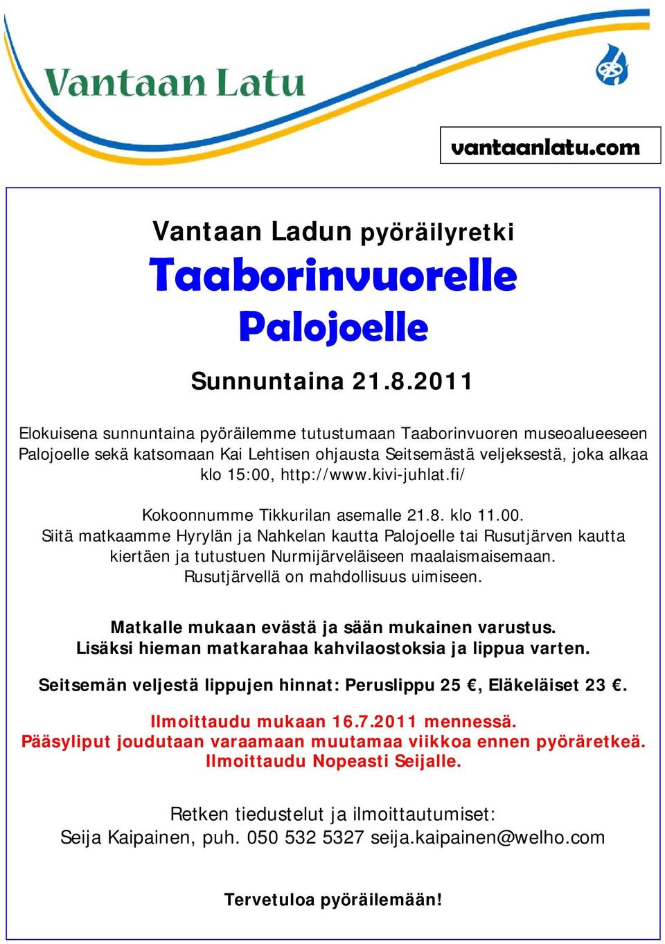 fi/ Kokoonnumme Tikkurilan asemalle 21.8. klo 11.00. Siitä matkaamme Hyrylän ja Nahkelan kautta Palojoelle tai Rusutjärven kautta kiertäen ja tutustuen Nurmijärveläiseen maalaismaisemaan.