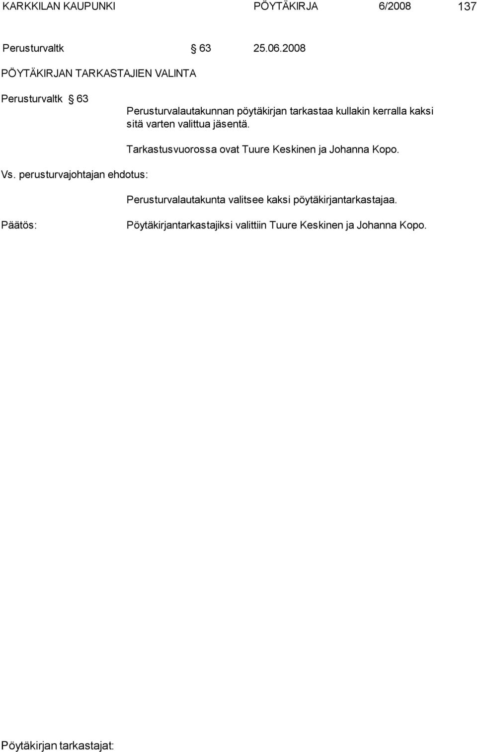 kerralla kaksi sitä varten valittua jäsentä. Vs.