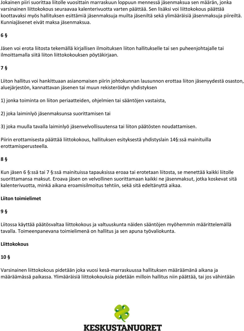 6 Jäsen voi erota liitosta tekemällä kirjallisen ilmoituksen liiton hallitukselle tai sen puheenjohtajalle tai ilmoittamalla siitä liiton liittokokouksen pöytäkirjaan.