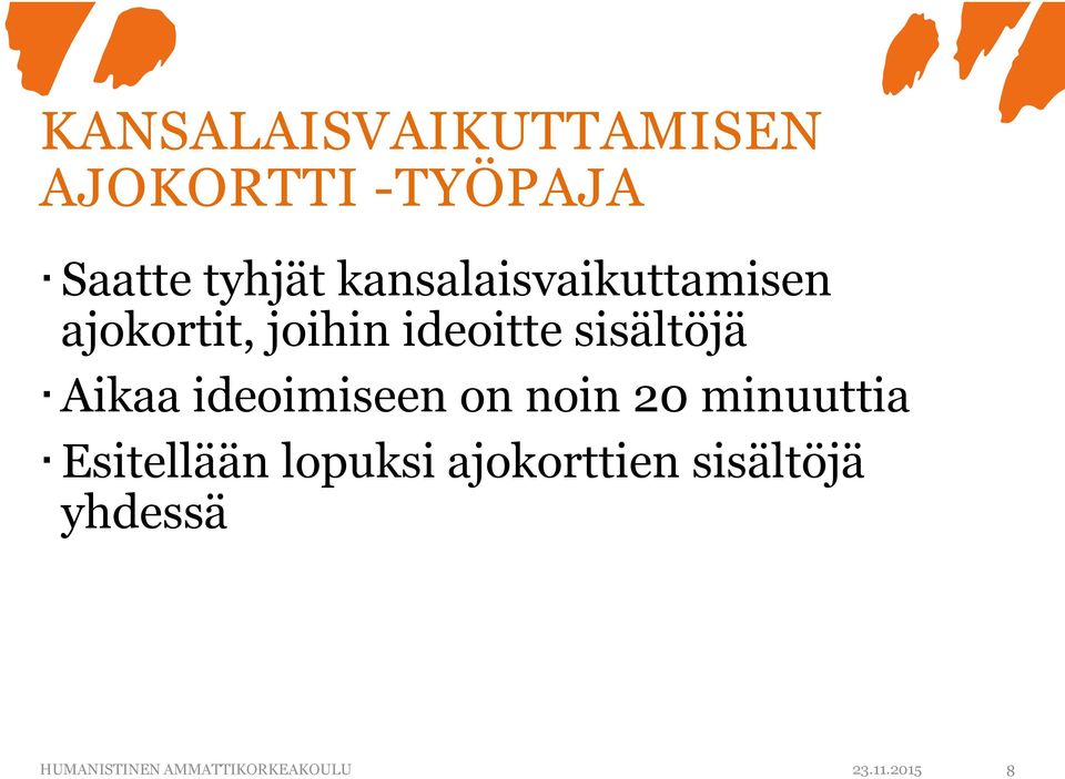 Aikaa ideoimiseen on noin 20 minuuttia Esitellään lopuksi