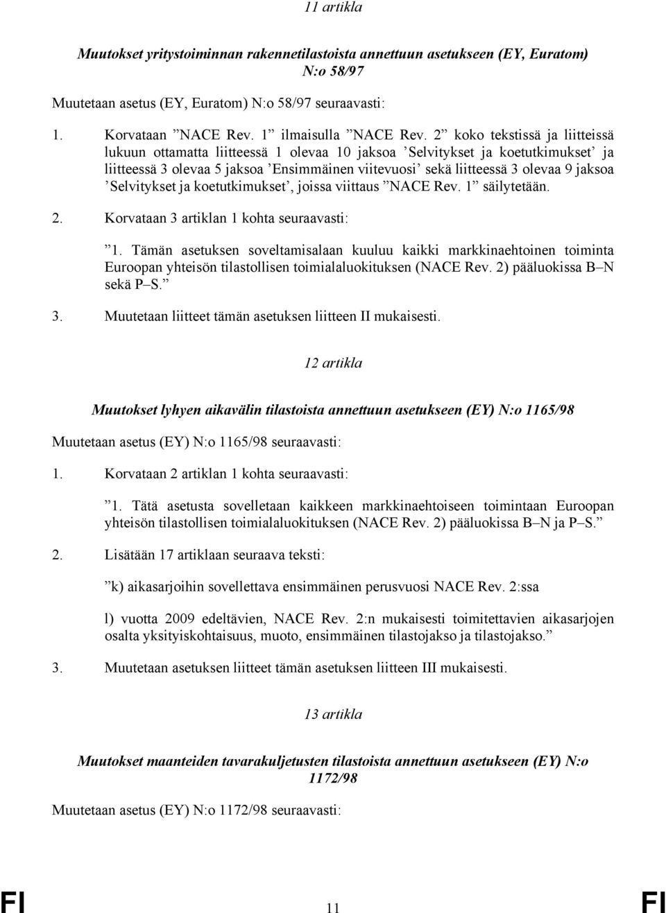 Selvitykset ja koetutkimukset, joissa viittaus NACE Rev. 1 säilytetään. 2. Korvataan 3 artiklan 1 kohta seuraavasti: 1.