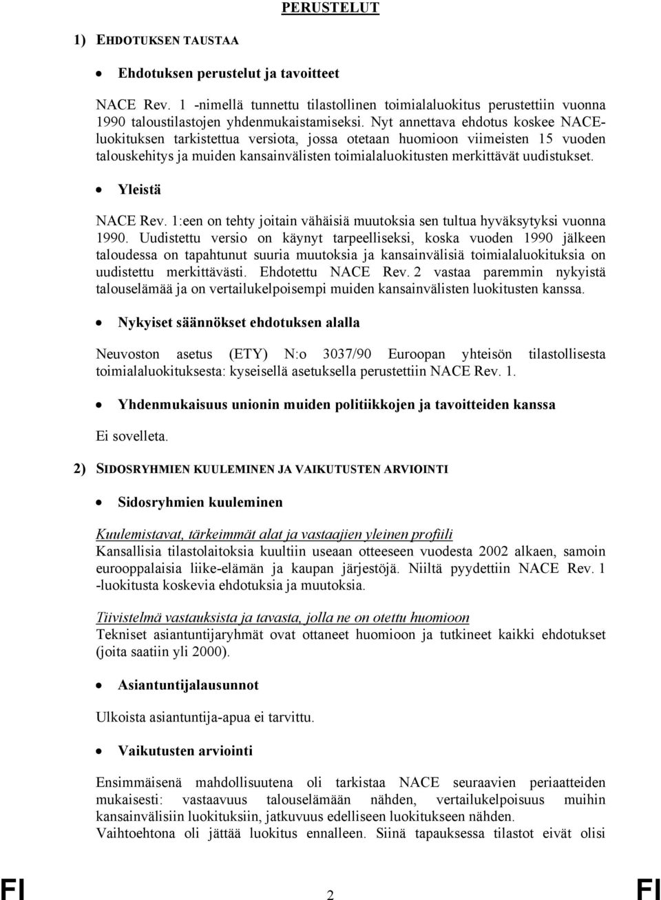 120 Yleistä NACE Rev. 1:een on tehty joitain vähäisiä muutoksia sen tultua hyväksytyksi vuonna 1990.