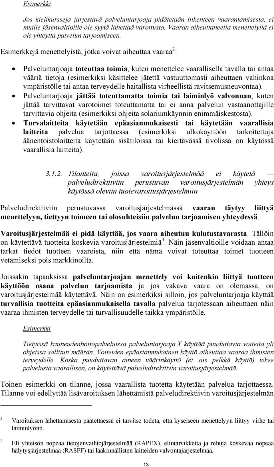 Esimerkkejä menettelyistä, jotka voivat aiheuttaa vaaraa 2 : Palveluntarjoaja toteuttaa toimia, kuten menettelee vaarallisella tavalla tai antaa vääriä tietoja (esimerkiksi käsittelee jätettä