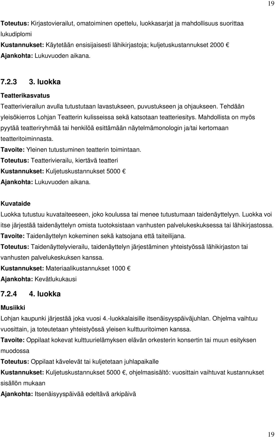 Tehdään yleisökierros Lohjan Teatterin kulisseissa sekä katsotaan teatteriesitys.