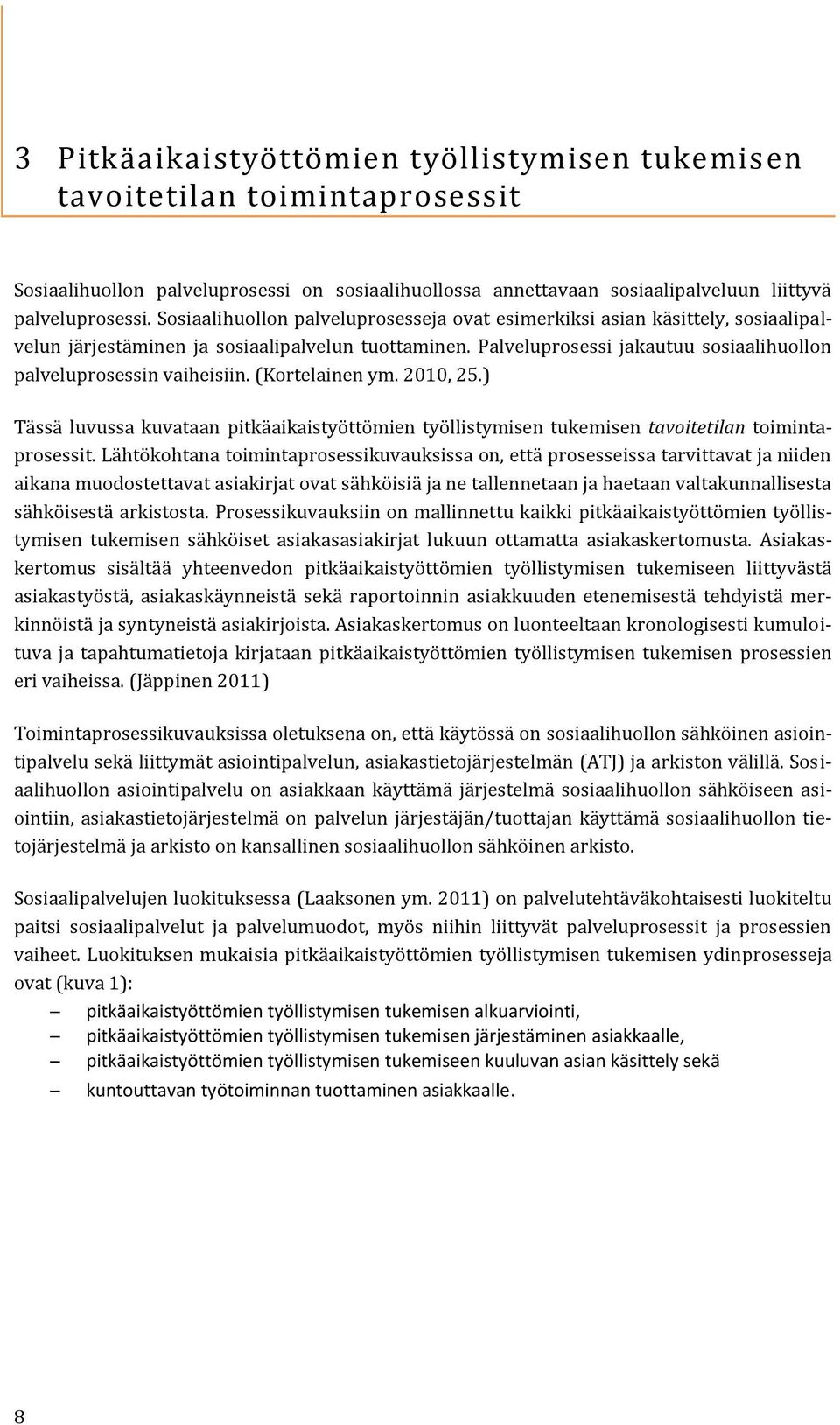 Palveluprosessi jakautuu sosiaalihuollon palveluprosessin vaiheisiin. (Kortelainen ym. 2010, 25.