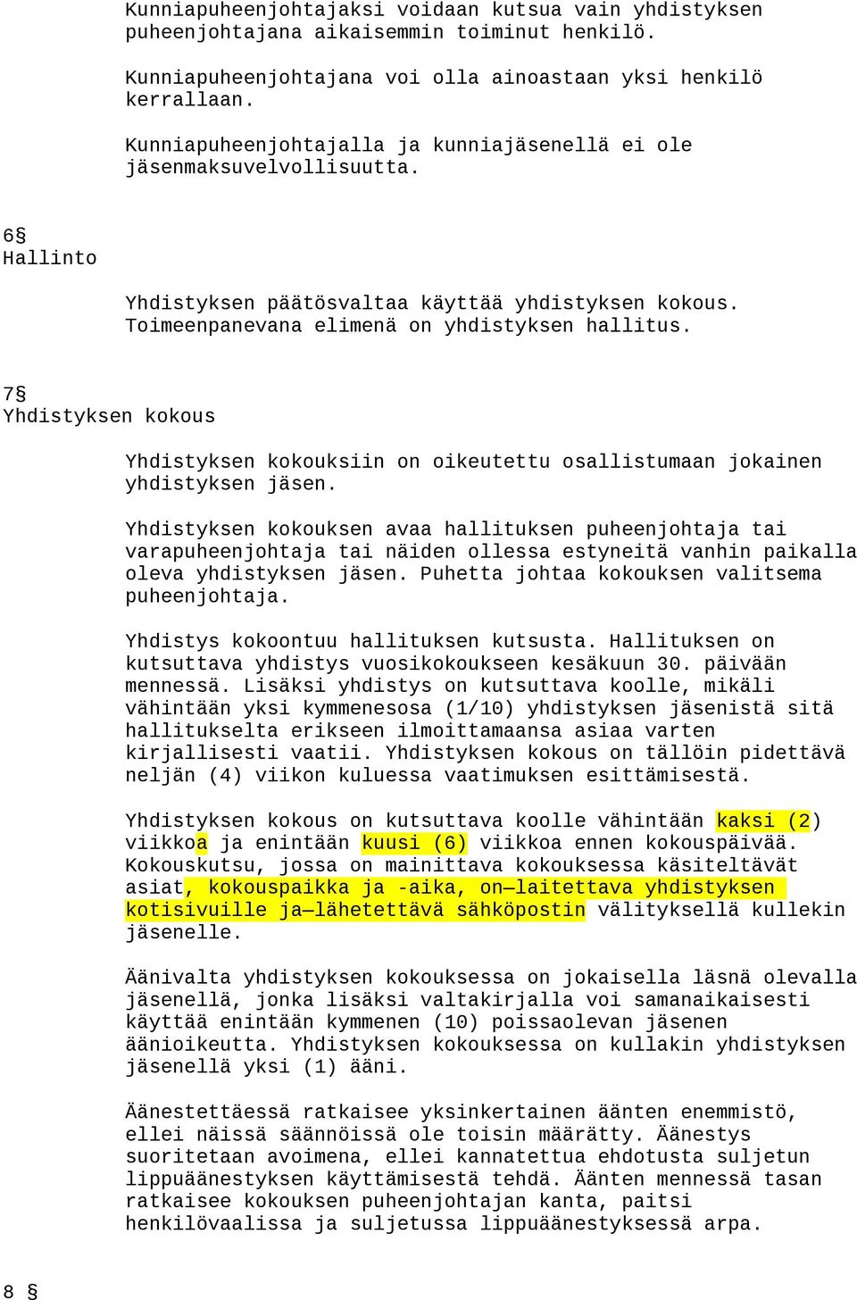 7 Yhdistyksen kokous Yhdistyksen kokouksiin on oikeutettu osallistumaan jokainen yhdistyksen jäsen.