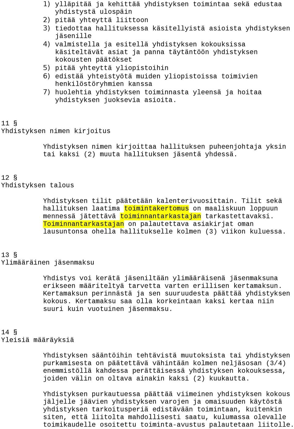 henkilöstöryhmien kanssa 7) huolehtia yhdistyksen toiminnasta yleensä ja hoitaa yhdistyksen juoksevia asioita.