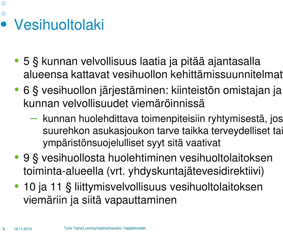 suurehkon asukasjoukon tarve taikka terveydelliset tai ympäristönsuojelulliset syyt sitä vaativat 9 vesihuollosta huolehtiminen