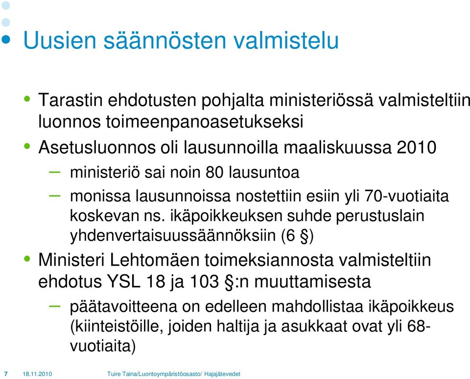 ikäpoikkeuksen suhde perustuslain yhdenvertaisuussäännöksiin (6 ) Ministeri Lehtomäen toimeksiannosta valmisteltiin ehdotus YSL 18 ja