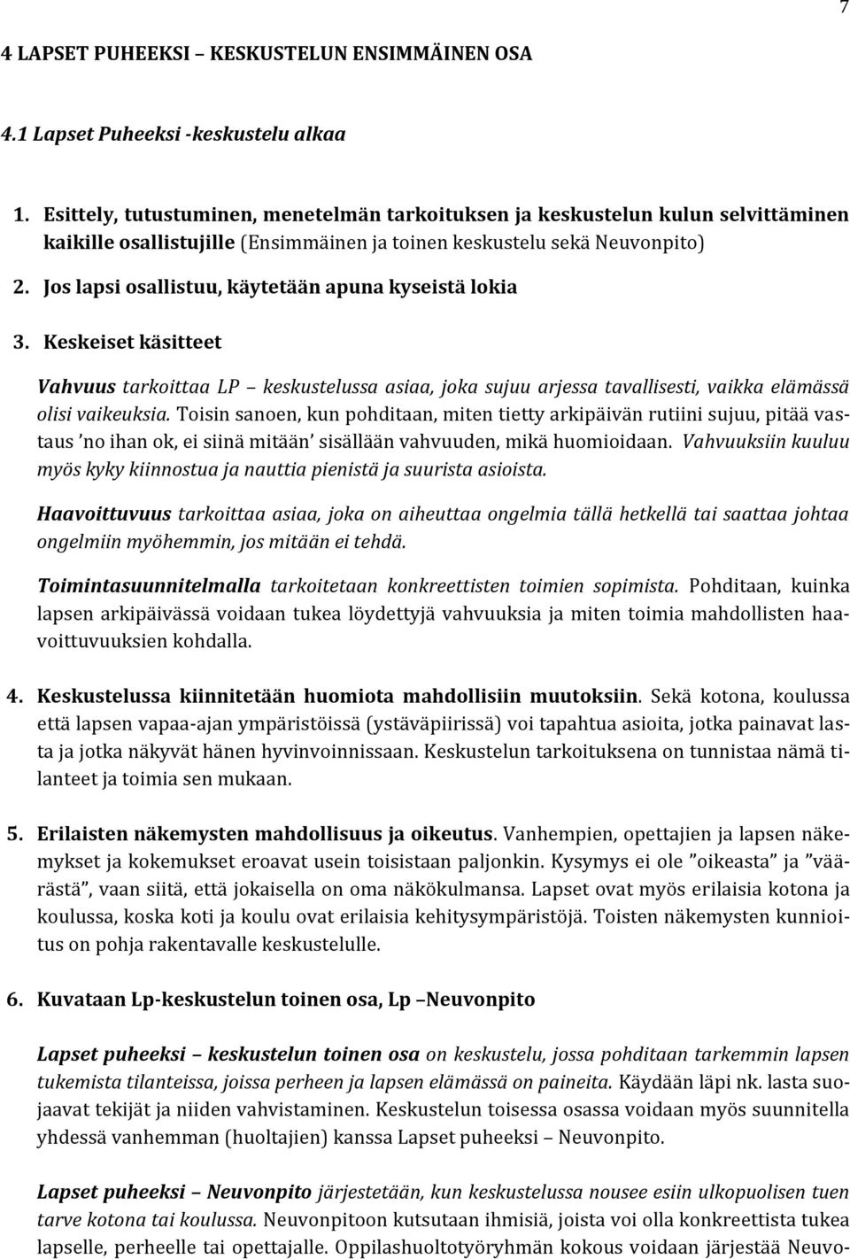 Jos lapsi osallistuu, käytetään apuna kyseistä lokia 3. Keskeiset käsitteet Vahvuus tarkoittaa LP keskustelussa asiaa, joka sujuu arjessa tavallisesti, vaikka elämässä olisi vaikeuksia.