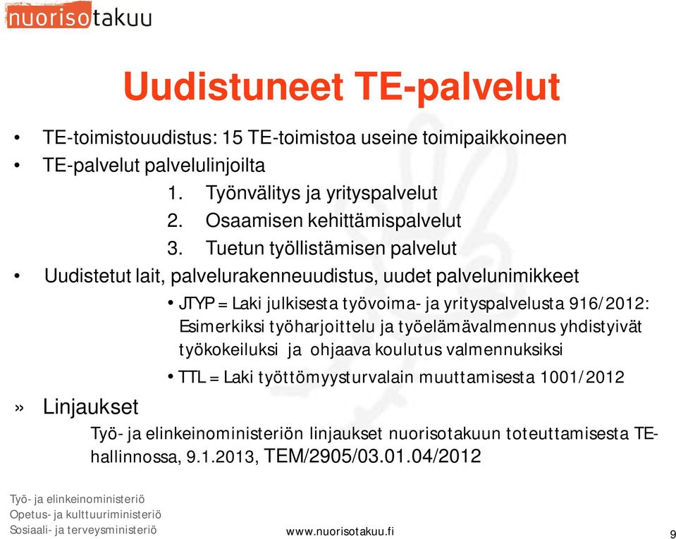 ja työelämävalmennus yhdistyivät työkokeiluksi ja ohjaava koulutus valmennuksiksi TTL = Laki työttömyysturvalain muuttamisesta 1001/2012» Linjaukset Työ- ja elinkeinoministeriön