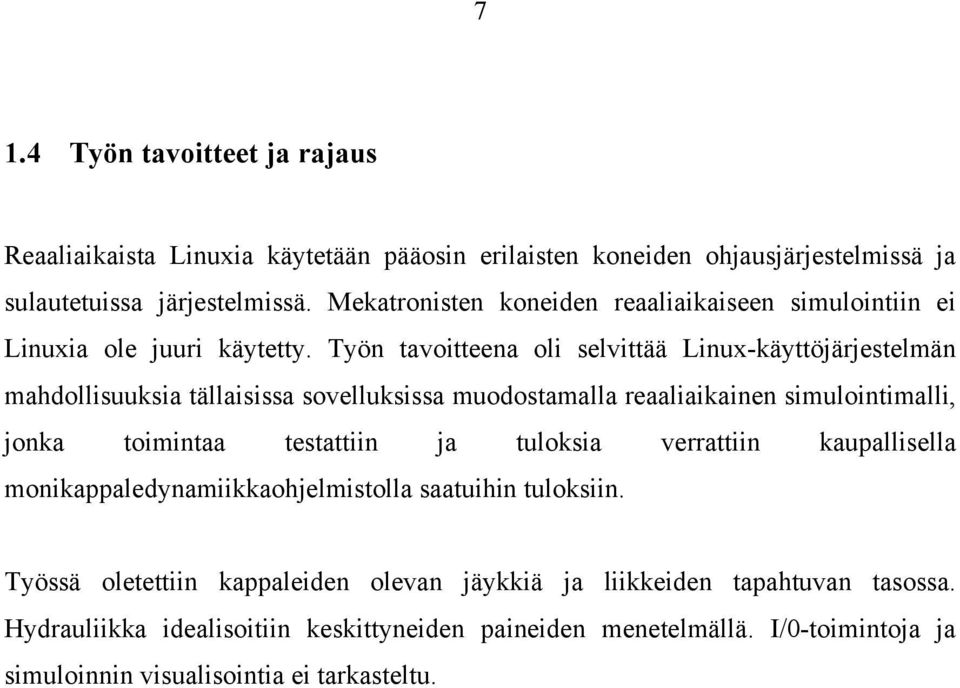 Työn tavotteena ol selvttää Lnux-käyttöjärjestelmän mahdollsuuksa tällasssa sovelluksssa muodostamalla reaalakanen smulontmall, jonka tomntaa testattn ja