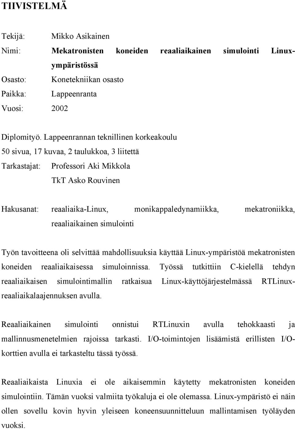 smulont Työn tavotteena ol selvttää mahdollsuuksa käyttää Lnux-ympärstöä mekatronsten koneden reaalakasessa smulonnssa.