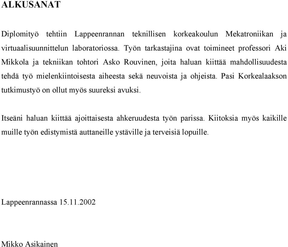 melenkntosesta aheesta sekä neuvosta ja ohjesta. as Korkealaakson tutkmustyö on ollut myös suureks avuks.